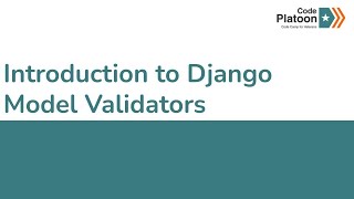 W6D2 Introduction to Django Model Validators 2 of 2 [upl. by Bose]