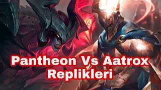 Pantheon Vs Aatrox Replikleri [upl. by Anairad330]