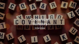 Covenant Sunday Interview [upl. by Xanthus]