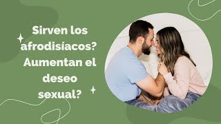 AUMENTAR EL DESEO SEXUAL ¿SIRVEN LOS AFRODISIACOS [upl. by Arman]