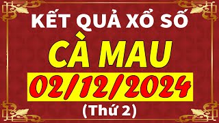 Xổ số Cà Mau ngày 2 tháng 12  XSCM  KQXSCM  SXCM  Xổ số kiến thiết Cà Mau hôm nay [upl. by Koziara]