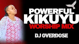 🔴MOST POWERFUL KIKUYU WORSHIP SONGS MIX [upl. by Dympha992]