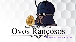 Ovo Rançoso Hollow Knight  Para que serve o ovo rançoso [upl. by Chu]