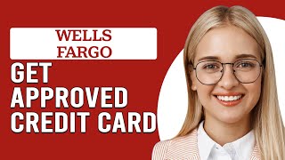 How To Get Approved For Wells Fargo Credit Card How To Qualify For Wells Fargo Credit Card [upl. by Eedyaj]