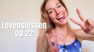 VERJAARDAGSEDITIE mijn 3 belangrijkste levenslessen op 22 jaar [upl. by Etnuhs]