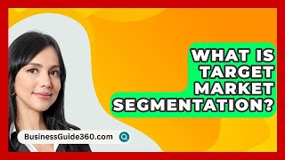 What Is Target Market Segmentation  BusinessGuide360com [upl. by Leahcim]