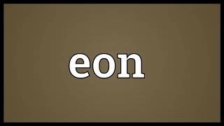 Eon Meaning [upl. by Wiatt886]