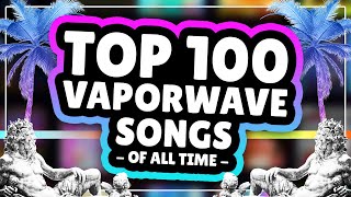 Top 100 Vaporwave Songs of AllTime [upl. by Alehs69]