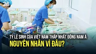 Tỷ lệ sinh của Việt Nam thấp nhất Đông Nam Á nguyên nhân vì đâu  VTV24 [upl. by Aspia]