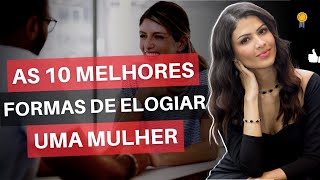 As 10 Melhores Formas De Elogiar Uma Mulher [upl. by Mahau536]