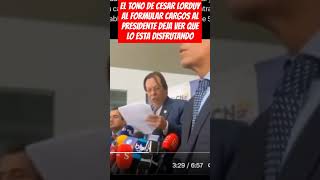 EL TONO DE CESAR LORDUY AL FORMULAR CARGOS AL PRESIDENTE DEJA VER QUE LO ESTA DISFRUTANDO [upl. by Ynahirb]