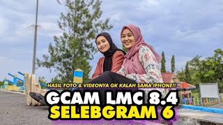 FENOMENAL ‼️GCAM LMC 84 CONFIG SELEBGRAM6 BISA CINEMATIC ULTRAWIDE 05 ALA DSLR 🔥 [upl. by Uno598]