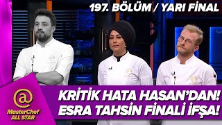 MASTERCHEF ALL STAR HASAN ELENDİ İFŞA KRİTİK HATA VAR ESRA TAHSİN FİNAL 197 BÖLÜM CANLI İZLE TV 8 [upl. by Duffy]