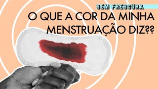 A cor da menstruação significa alguma coisa  Sem Frescura [upl. by Assele]