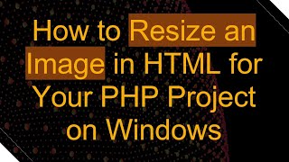 How to Resize an Image in HTML for Your PHP Project on Windows [upl. by Zabrine292]