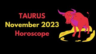 Taurus November 2023 Horoscope [upl. by Neuberger908]