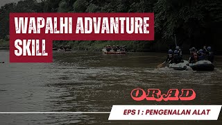 Wapalhi Adventure Skill Divisi Olahraga Arus Deras Eps 1  Pengenalan Alat [upl. by Bordy]