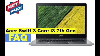 Acer Swift 3 Core i3 7th Gen  SF31452  SF31452G Laptop  Important FAQ Not a Review [upl. by Neu]