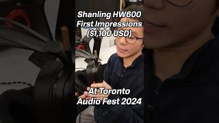 A NEW Planar Competitor Shanling HW600 First Impressions at Toronto Audio Fest 2024 headphones [upl. by Kursh]