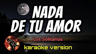 Nada de Tu Amor  Los Solitarios karaoke version [upl. by Rehpotsirahc627]