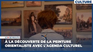 À la découverte de la peinture orientaliste avec l’Agenda Culturel [upl. by Aneg]