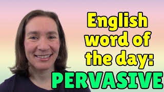 English Word of the Day PERVASIVE [upl. by Culver]