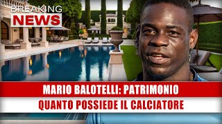 Mario Balotelli Patrimonio Quanto Possiede Il Calciatore [upl. by Aiym]