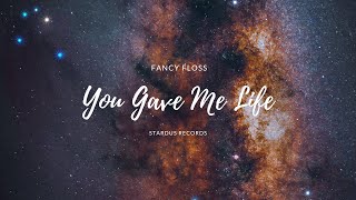 Fancy Floss  You Gave Me Life Official Audio [upl. by Amej]