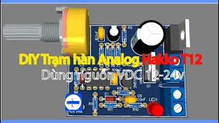 DIY trạm HAKKO T12 TX1  Mạch ổn định dùng VDC 1224v [upl. by Tnilk14]