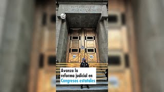 Avanza la reforma judicial en Congresos estatales [upl. by Lled]