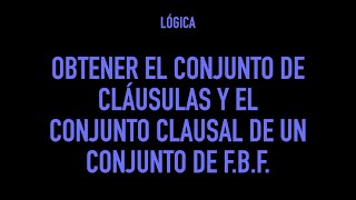 Obtener el conjunto de cláusulas y el conjunto clausal a partir de un conjunto de fbf [upl. by Alegnaed]