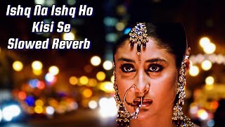 Ishq Na Ishq Ho Kisi Se SlowedReverb Dosti Akshay Kumar Sukhwinder Singh Kailash Kher [upl. by Lairret901]