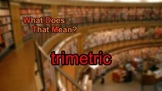 What does trimetric mean [upl. by Anahtor]