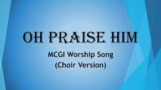 Oh Praise Him  MCGI  Worship Song [upl. by Chloris672]