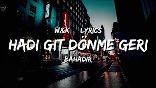 Bahadir  Hadi Git Donme Geri Lyrics wampk [upl. by Atlee]