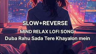 Duba Rahu Sada Tere Khayalon Mein Lofi Song SlowReverse  lofi  Lofi Studio [upl. by Nitreb]