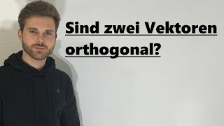 Sind zwei Vektoren orthogonal Vektoren orthogonal prüfen  Verständlich erklärt [upl. by Etnohc63]