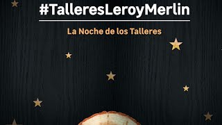 La Noche de los Talleres 2018  LEROY MERLIN [upl. by Threlkeld]