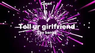 Lay bankz  tell ur girlfriend cleanlyrics [upl. by Assenat42]