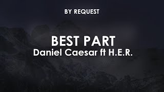 Best Part  Daniel Caesar ft H E R [upl. by Timmie950]