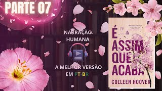 É assim que acaba🌸Colleen Hoover Vol 1 PARTE 07 Audiolivro em PTBR [upl. by Thgiwed]