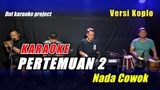 PERTEMUAN 2 KARAOKE NADA COWOK VERSI KOPLO VIRAL TIKTOK [upl. by Toor]