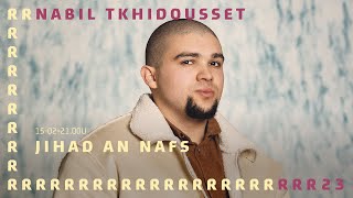 Nabil Tkhidousset  Jihad an Nafs  RRREURING 2023 [upl. by Lopes]