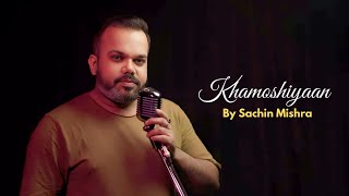 Khamoshiyan  Cover By Sachin Mishra  Arijit Singh  Ali Fazal  Sapna Pabbi  Gurmeet C [upl. by Submuloc817]