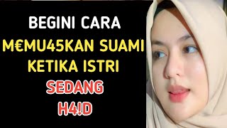 WAHAI PARA ISTRI  PU45KAN SUAMMU WALAUPUN KAMU SEDANG H4D  BEGINI CARANYA [upl. by Hillyer232]