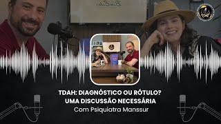 TDAH DIAGNÓSTICO OU RÓTULO UMA DISCUSSÃO NECESSÁRIA Com Psiquiatra Manssur  FalaCast 024 [upl. by Selhorst]