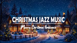 Merry Christmas 2025 Jazz Music  Cozy Christmas Ambience  Christmas Songs For Relax At Night [upl. by Virgie]