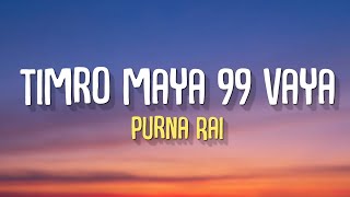 Timro Maya 99 Vaya Mero Maya 100  Purna Rai  Sparsha Sangeet Raw Lyrics [upl. by Artus]