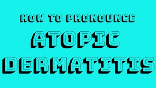 Atopic Dermatitis Pronunciation [upl. by Trey846]