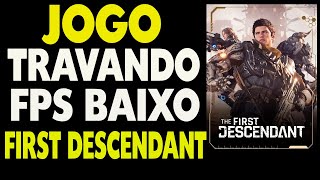 Fps Baixo Jogo Travando the First Descendant Como Resolver [upl. by Gierc]